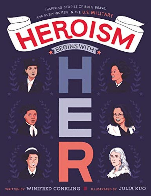 Heroism Begins With Her: Inspiring Stories Of Bold, Brave, And Gutsy Women In The U. S. Military-..