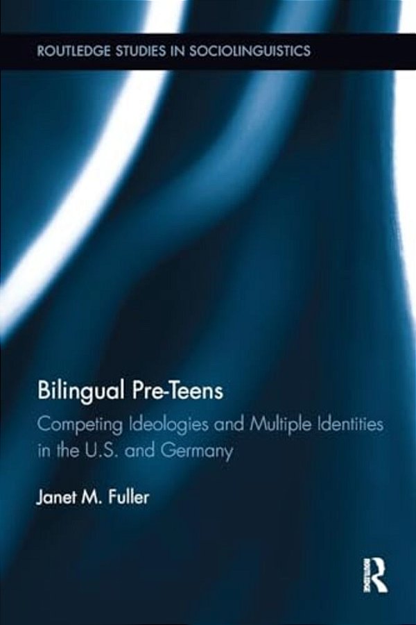 Bilingual Pre-Teens: Competing Ideologies And Multiple Identities In The U. S. And Germany-..