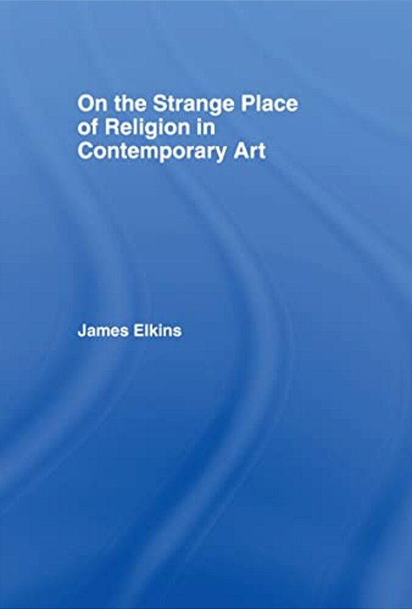 On The Strange Place Of Religion In Contemporary Art-..