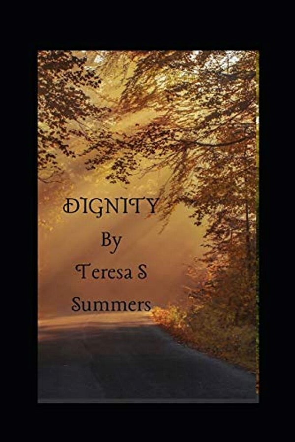 Dignity By Teresa S. Summers-..