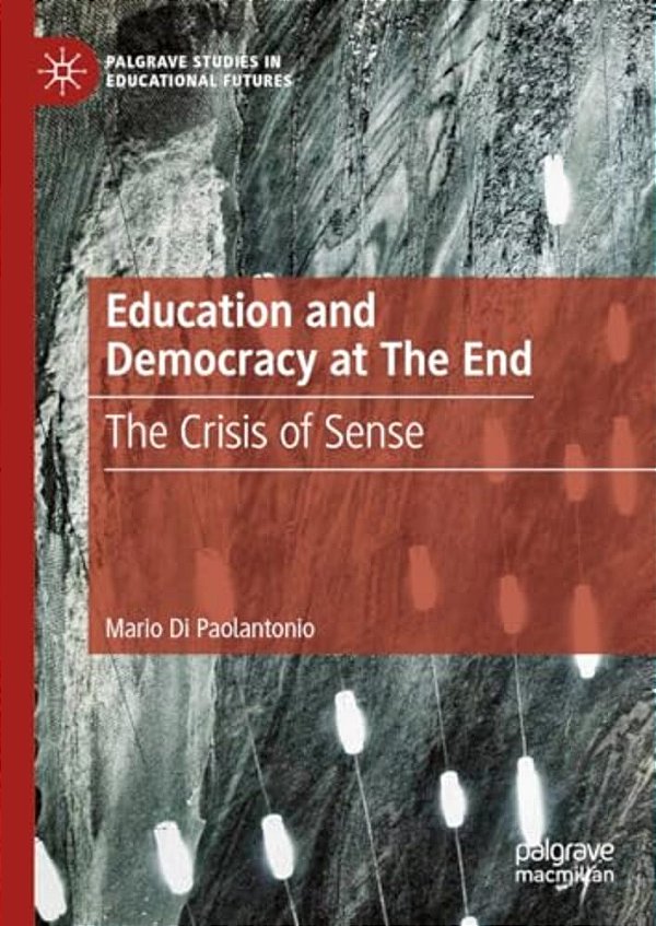 Education And Democracy At The End: The Crisis Of Sense-..