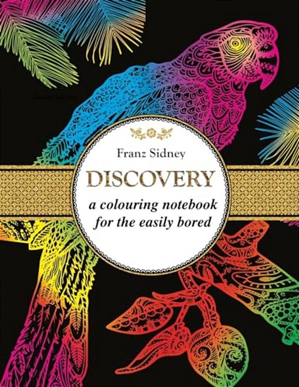 Discovery: A Colouring Notebook For The Easily Bored-..