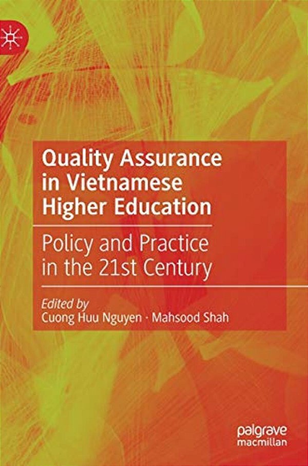 Quality Assurance In Vietnamese Higher Education: Policy And Practice In The 21St Century-..