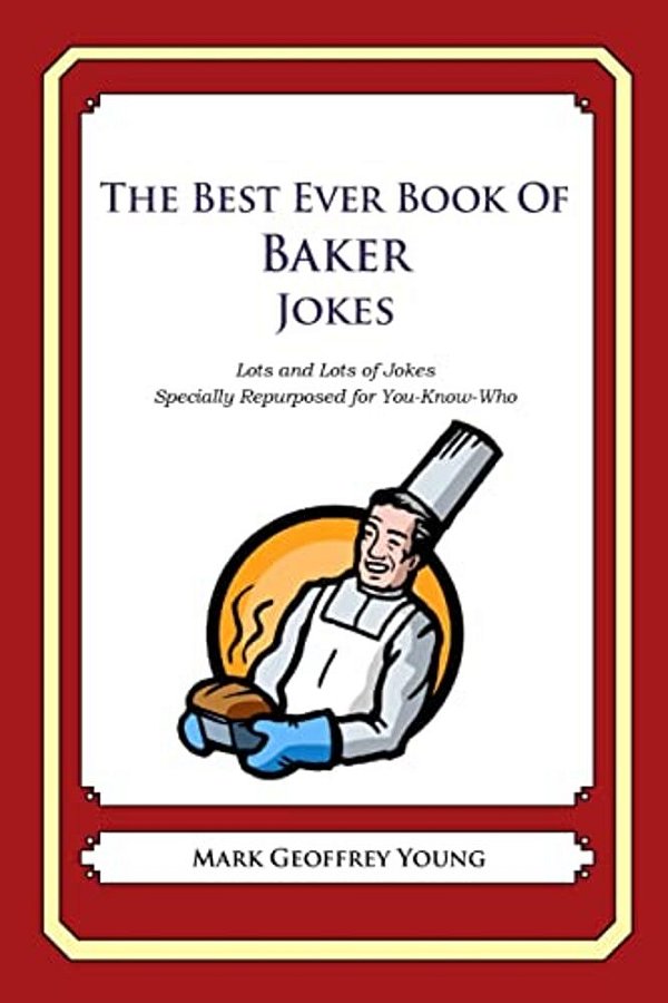 The Best Ever Book Of Baker Jokes: Lots And Lots Of Jokes Specially Repurposed For You-Know-who-..