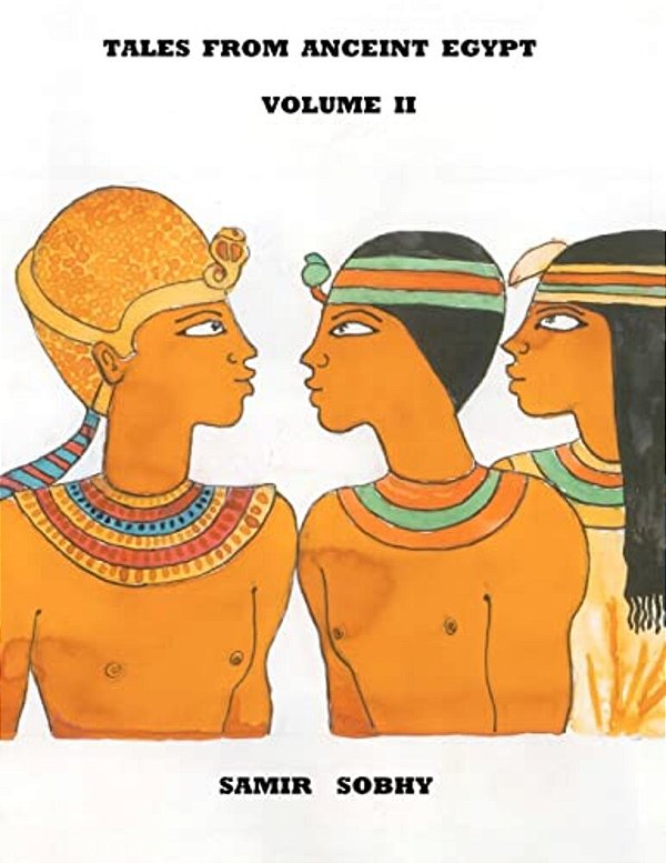 Tales From Anceint Egypt Volume II: The Princess Of Bakhtan/The Predestined Prince/King Cheops And The Magicians-..