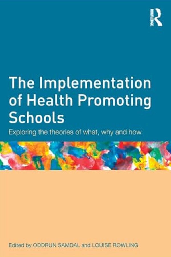The Implementation Of Health Promoting Schools: Exploring The Theories Of What, Why And How-..