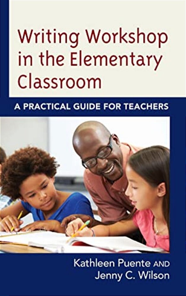 Writing Workshop In The Elementary Classroom: A Practical Guide For Teachers-..