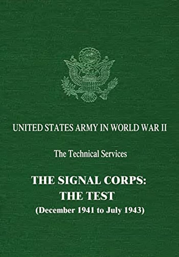 The Signal Corps: The Test (December 1941 To July 1943)-..