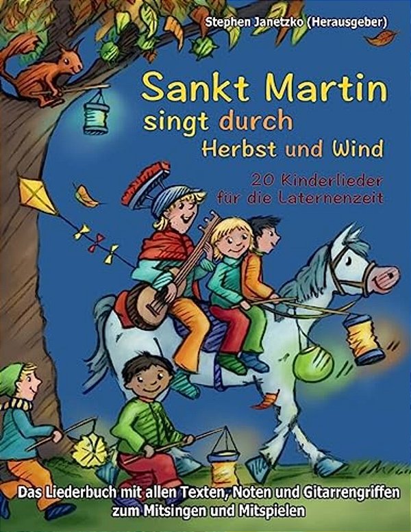 Sankt Martin Singt Durch Herbst Und Wind - 20 Kinderlieder Für Die Laternenzeit: Das Liederbuch Mit Allen Texten, Noten Und Gitarrengriffen Zum Mitsin-..