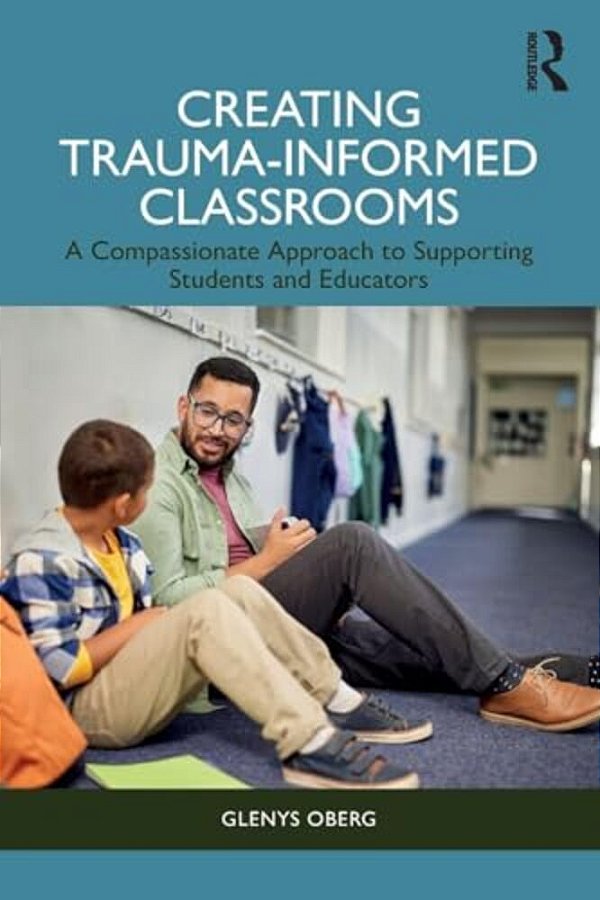 Creating Trauma-Informed Classrooms: A Compassionate Approach To Supporting Students And Educators-..