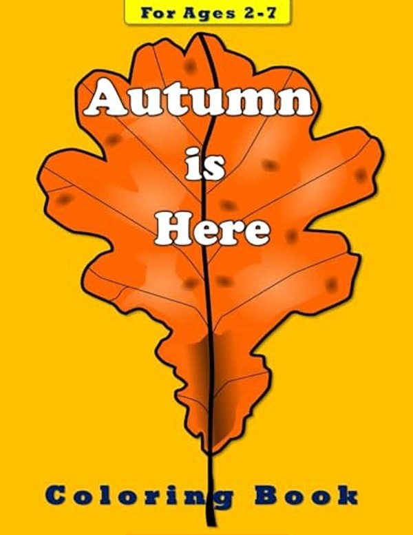 Autumn Is Here: Coloring Book For Children Ages 2-7-..