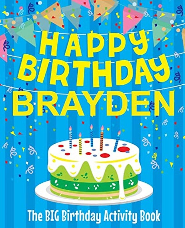 Happy Birthday Brayden - The Big Birthday Activity Book: (Personalized Children's Activity Book)-..
