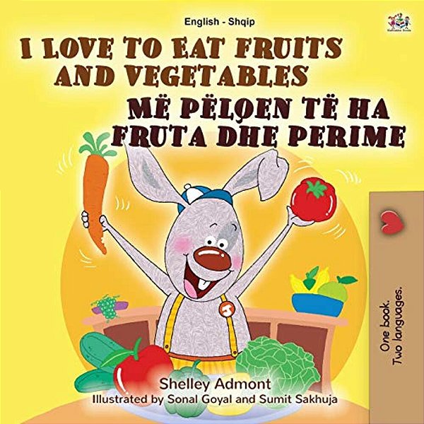 I Love To Eat Fruits And Vegetables (English Albanian Bilingual Book For Kids)-..