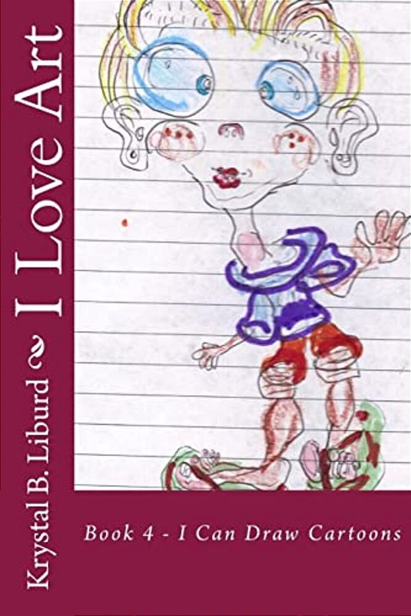 I Love Art: Book 4 - I Can Draw Cartoons-..