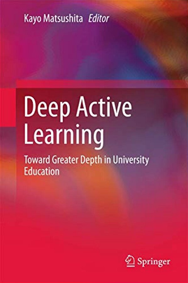 Deep Active Learning: Toward Greater Depth In University Education-..