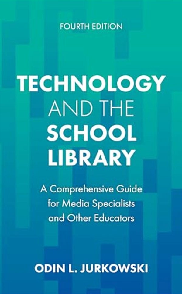 Technology And The School Library: A Comprehensive Guide For Media Specialists And Other Educators-..
