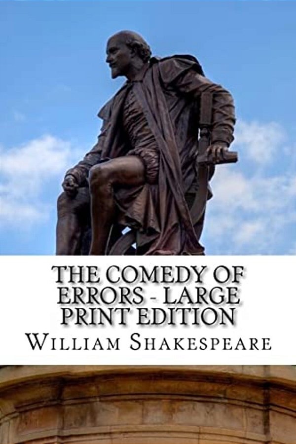 The Comedy Of Errors - Large Print Edition: A Play-..