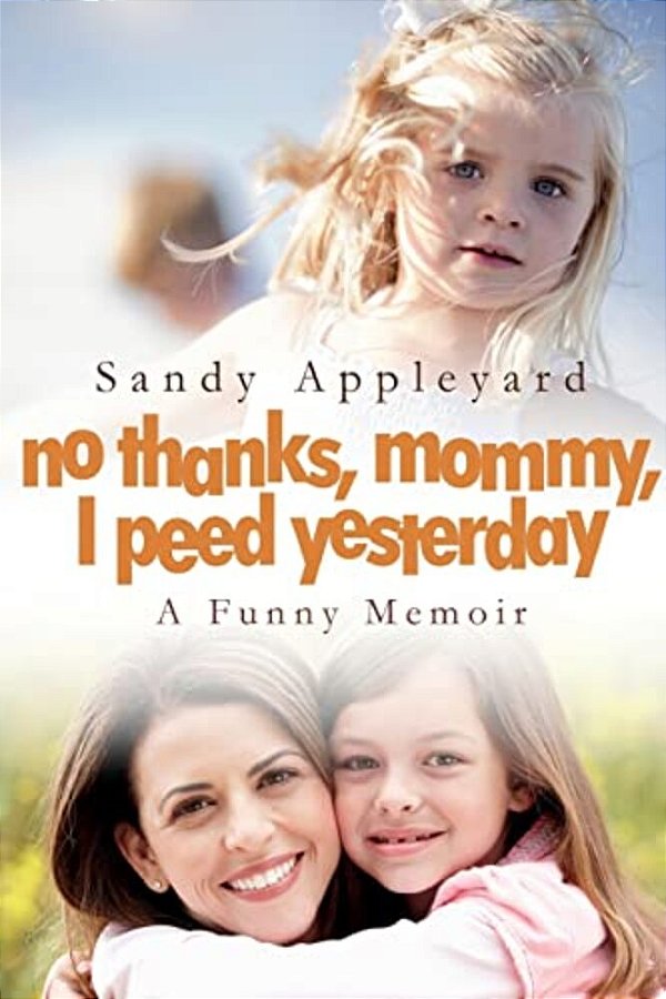 No Thanks, Mommy, I Peed Yesterday: A Funny Memoir-..