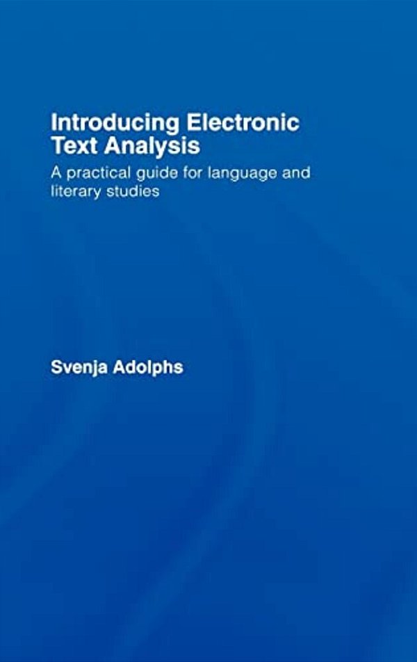 Introducing Electronic Text Analysis: A Practical Guide For Language And Literary Studies-..