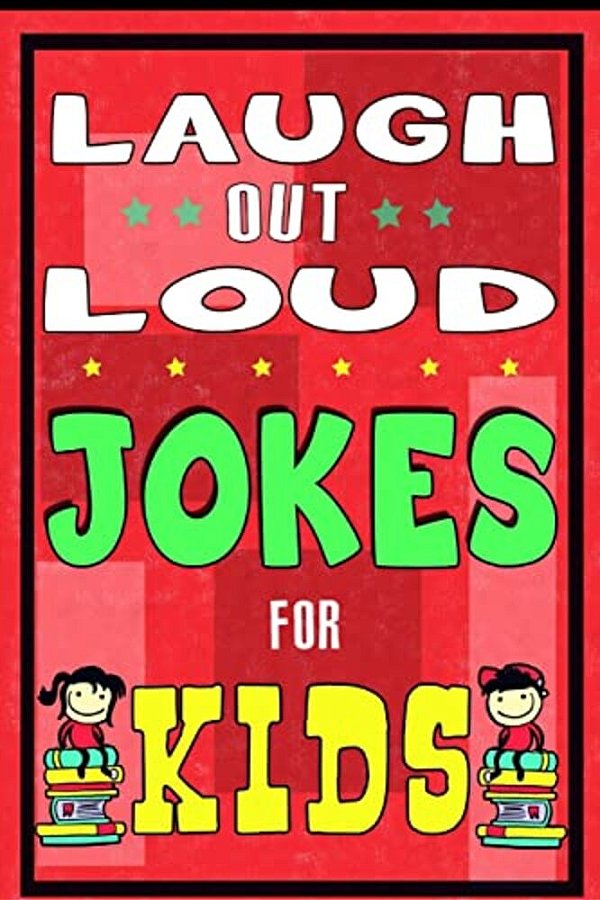 Laugh-Out-loud Jokes For Kids Book: One Of The Most Funniest Joke Books For Kids From World Famous Kids Authors. Marvellous Gift For All Young Fun Lov-..