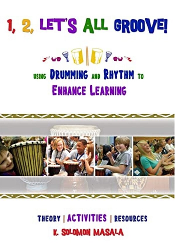 1, 2, Let's All Groove: Using Drumming And Rhythm To Enhance Classroom Learning-..