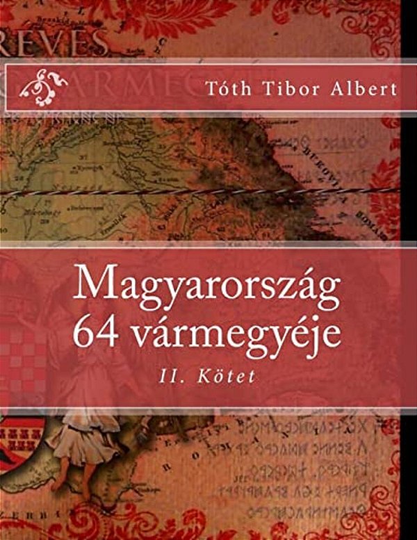 Magyarország 64 Vármegyéje: II. Kötet-..