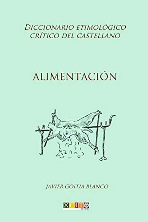 Alimentación: Diccionario Etimológico Crítico Del Castellano-..