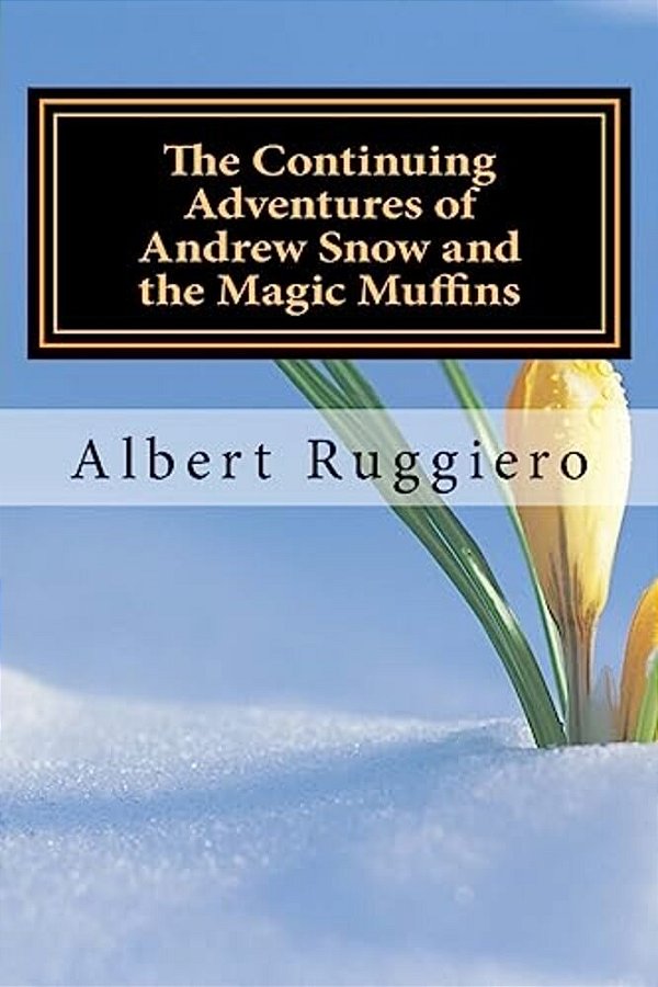 The Continuing Adventures Of Andrew Snow And The Magic Muffins-..