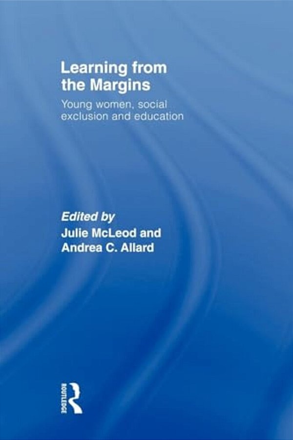 Learning From The Margins: Young Women, Social Exclusion And Education-..