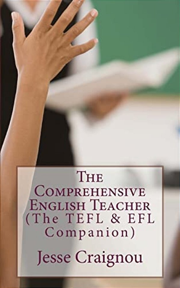 The Comprehensive English Teacher: The Tefl & Efl Companion-..