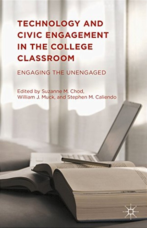 Technology And Civic Engagement In The College Classroom: Engaging The Unengaged-..