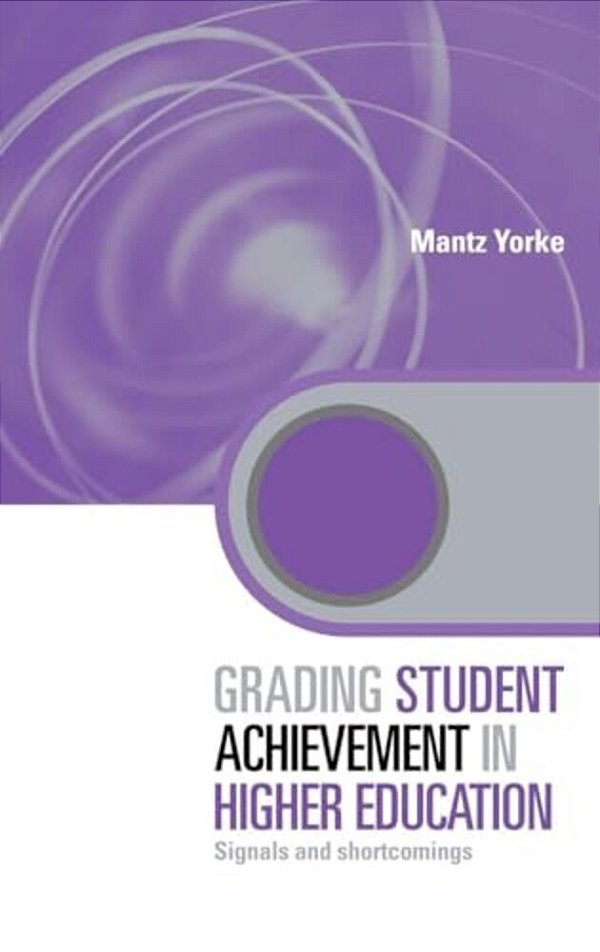 Grading Student Achievement In Higher Education: Signals And Shortcomings-..