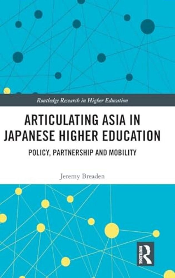 Articulating Asia In Japanese Higher Education: Policy, Partnership And Mobility-..