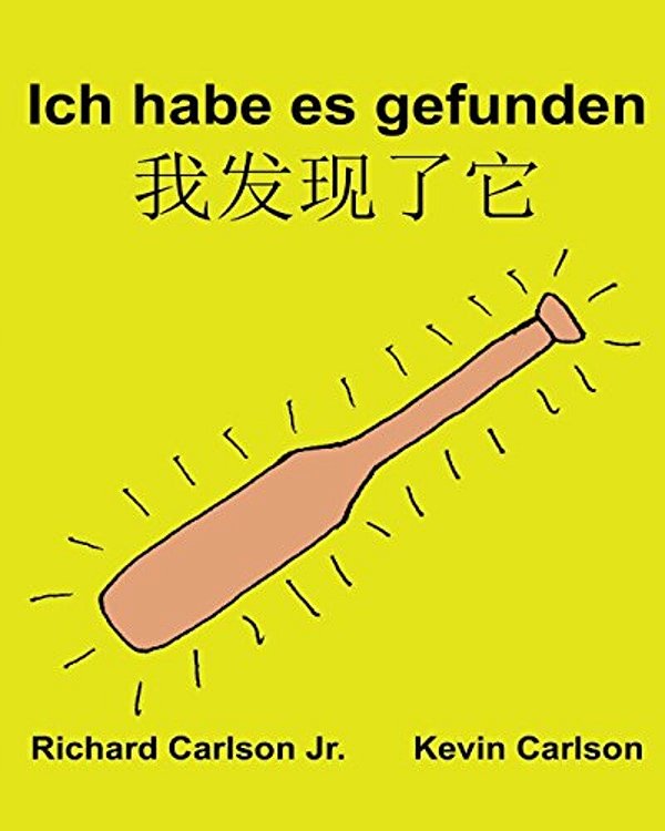 Ich Habe ES Gefunden: Ein Bilderbuch Für Kinder Deutsch-Chinesisch Mandarin Vereinfacht (Zweisprachige Ausgabe) (Www. Rich. Center)-..