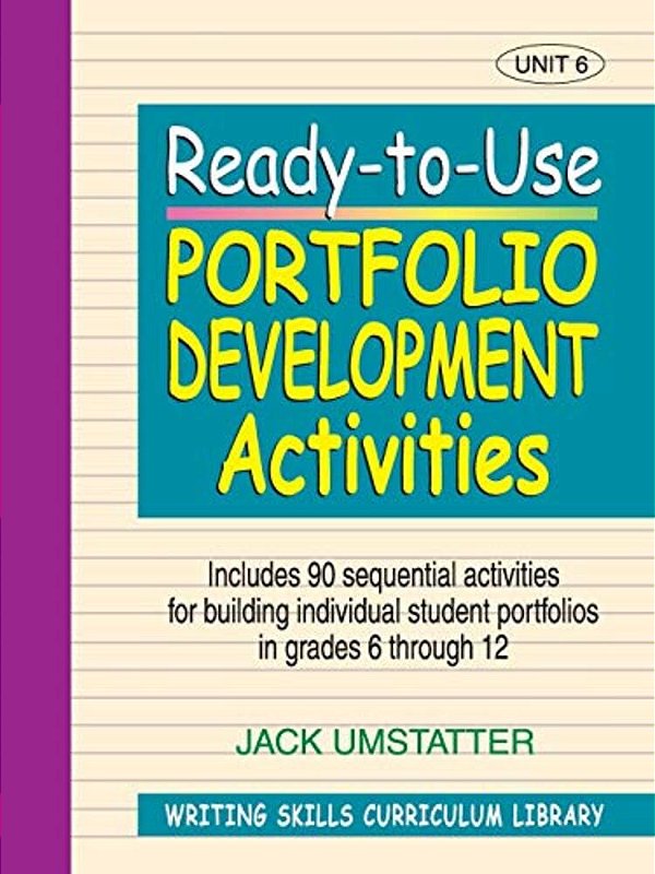 Ready-To-use Portfolio Development Activities: Unit 6, Includes 90 Sequential Activities For Building Individual Student Portfolios In Grades 6 Throug-..