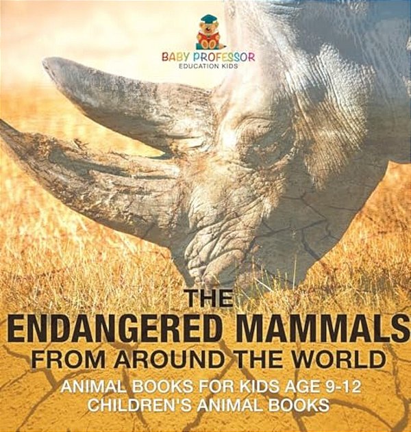 The Endangered Mammals From Around The World: Animal Books For Kids Age 9-12 Children's Animal Books-..