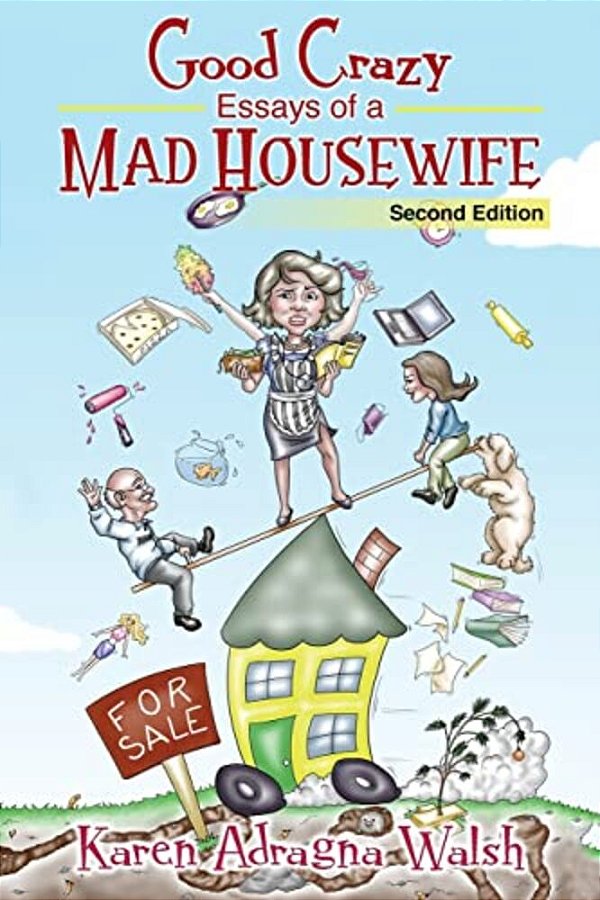 Good Crazy Essays Of A Mad Housewife, Second Edition-..