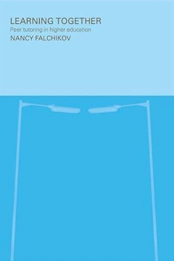 Learning Together: Peer Tutoring In Higher Education-..