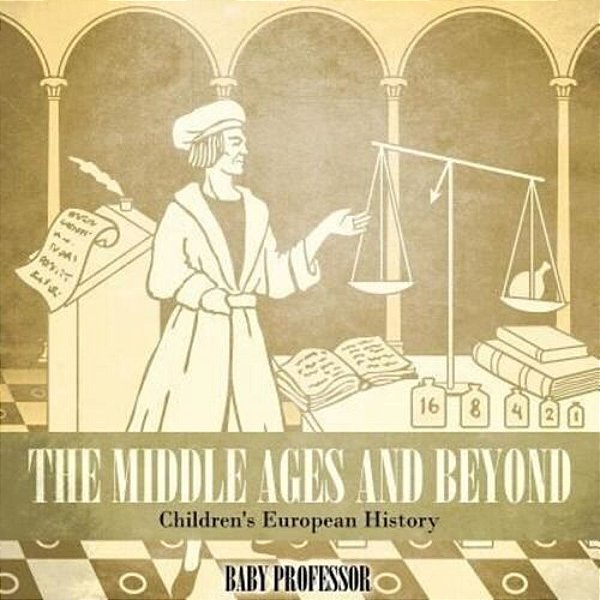 The Middle Ages And Beyond Children's European History-..