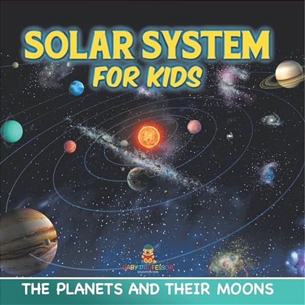 Solar System For Kids: The Planets And Their Moons-..