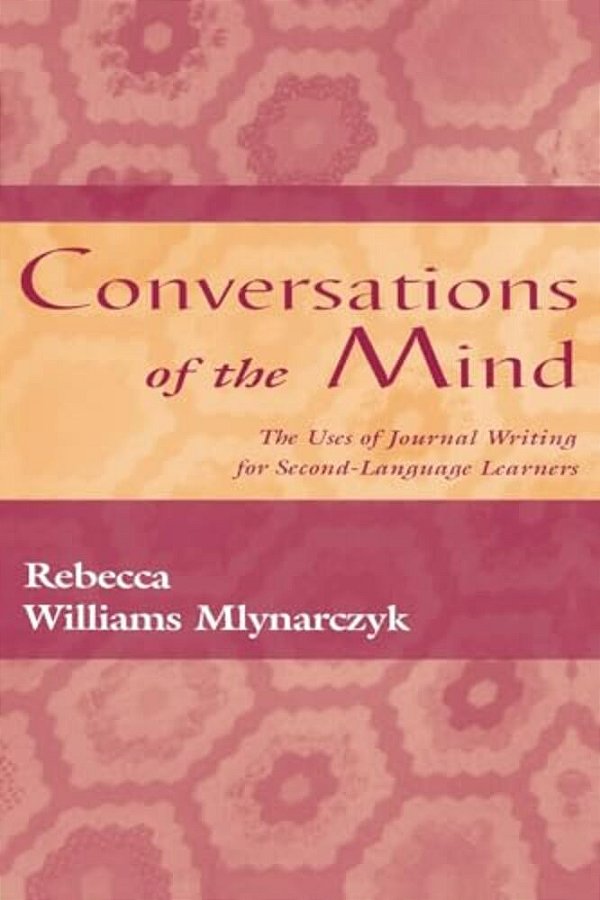 Conversations Of The Mind: The Uses Of Journal Writing For Second-Language Learners-..
