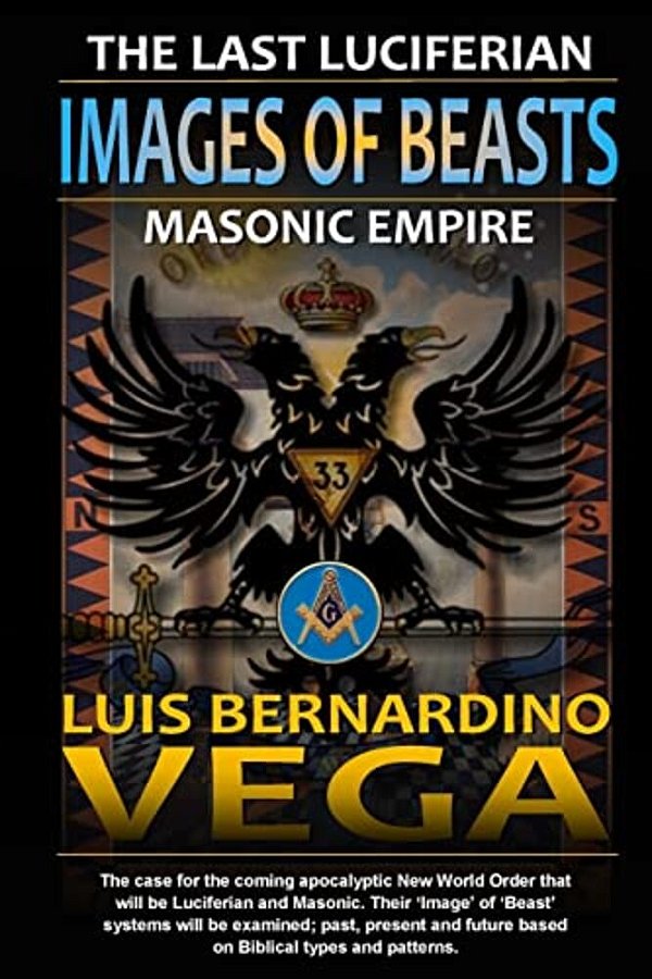 Images Of Beasts: The Last Luciferian Masonic Empire-..