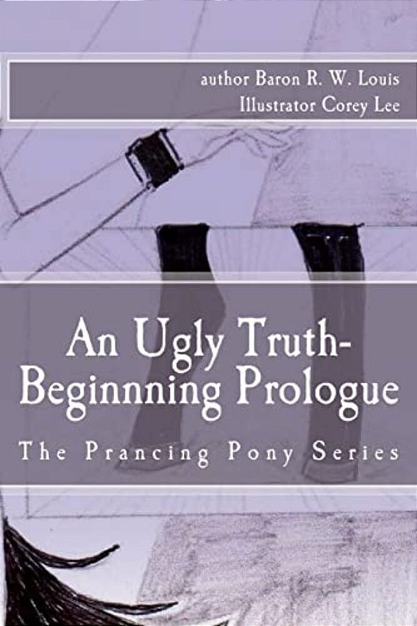 An Ugly Truth, Beginning Prologue: An Ugly Business Of The Prancing Pony Series-..