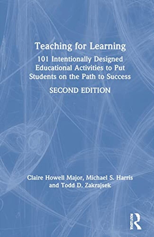 Teaching For Learning: 101 Intentionally Designed Educational Activities To Put Students On The Path To Success-..