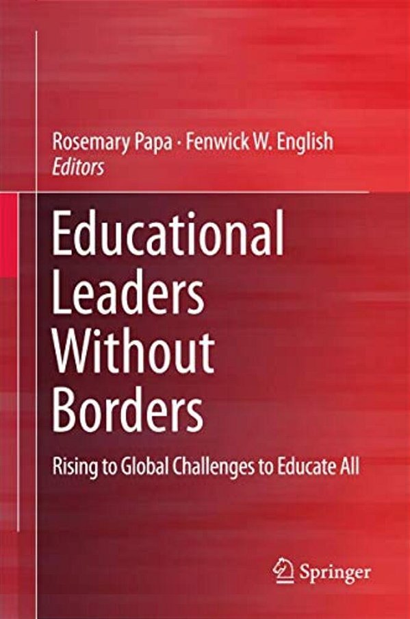 Educational Leaders Without Borders: Rising To Global Challenges To Educate All-..