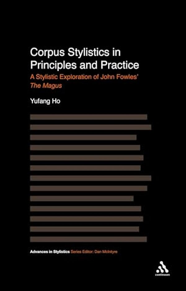 Corpus Stylistics In Principles And Practice: A Stylistic Exploration Of John Fowles' The Magus-..