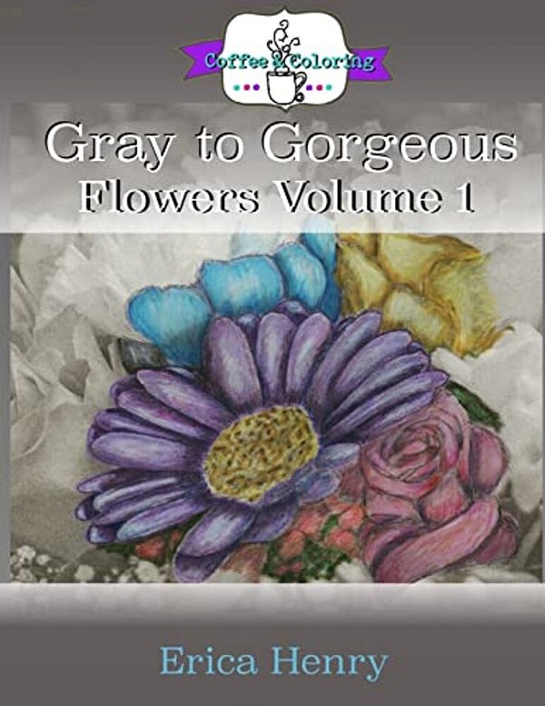 Gray To Gorgeous: Flowers Volume 1: A Grayscale Adult Coloring Book-..