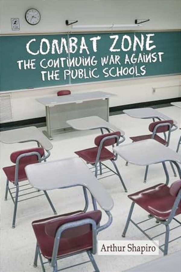 Combat Zone: The Continuing War Against The Public Schools-..