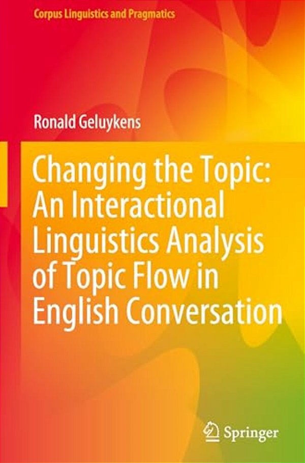 Changing The Topic: An Interactional Linguistics Analysis Of Topic Flow In English Conversation-..