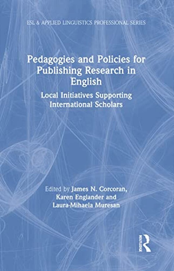 Pedagogies And Policies For Publishing Research In English: Local Initiatives Supporting International Scholars-..